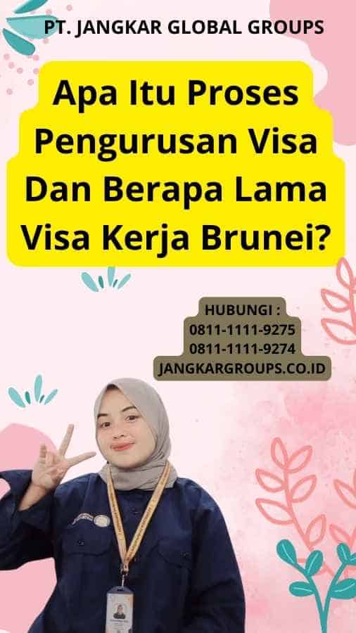 Apa Itu Proses Pengurusan Visa Dan Berapa Lama Visa Kerja Brunei?