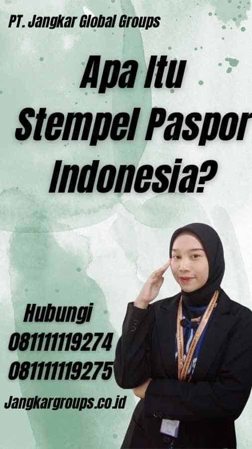 Apa Itu Stempel Paspor Indonesia?
