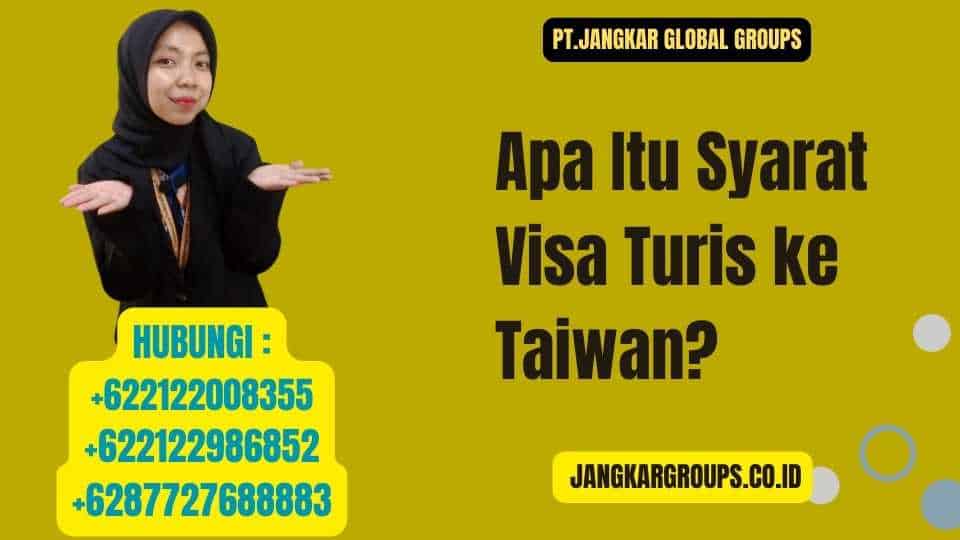 Apa Itu Syarat Visa Turis ke Taiwan
