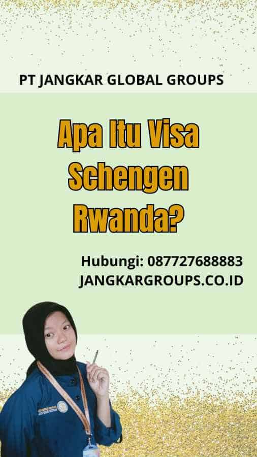 Apa Itu Visa Schengen Rwanda