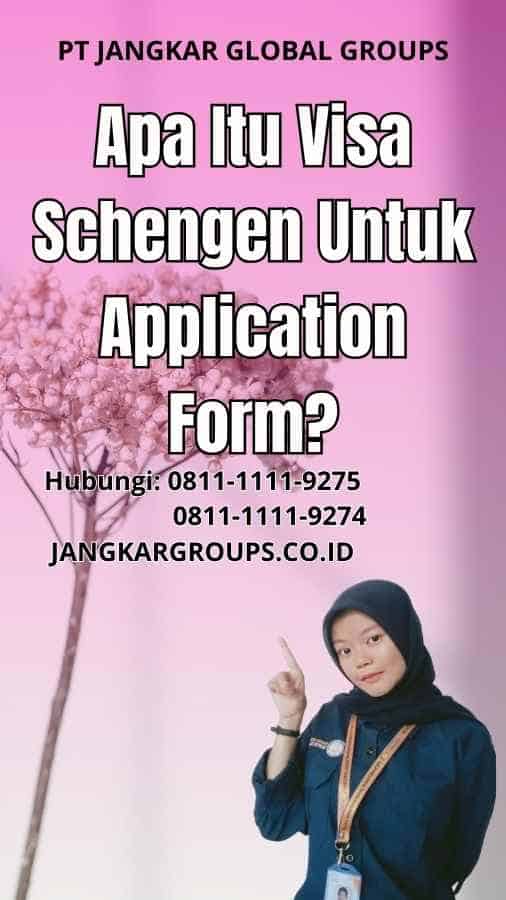 Apa Itu Visa Schengen Untuk Application Form