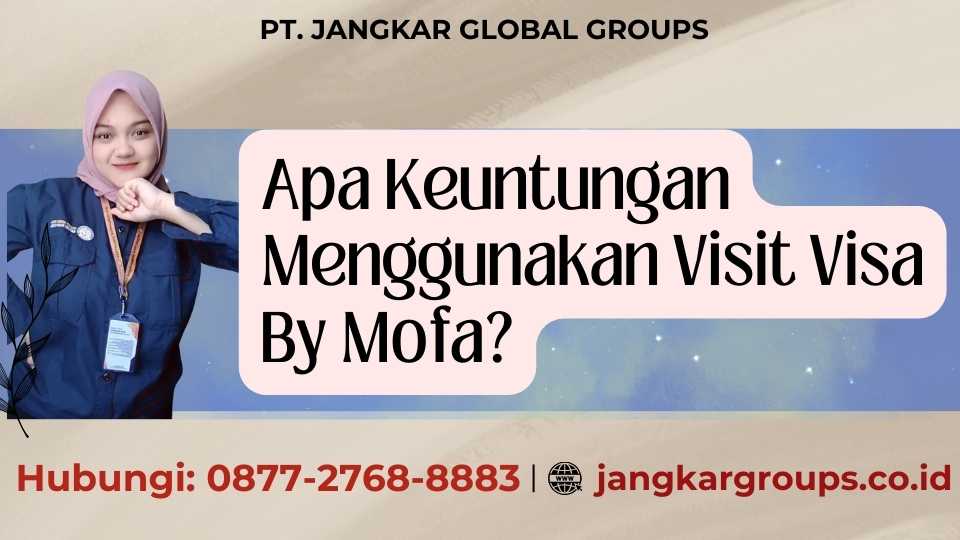 Apa Keuntungan Menggunakan Visit Visa By Mofa