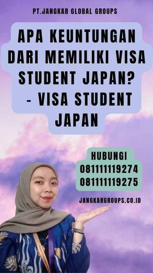 Apa Keuntungan dari Memiliki Visa Student Japan - Visa Student Japan