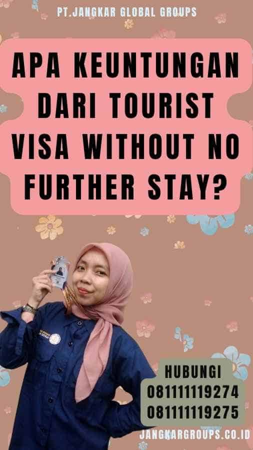 Apa Keuntungan dari Tourist Visa Without No Further Stay