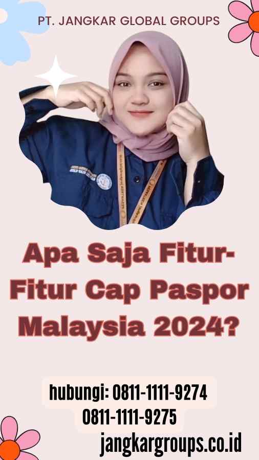 Apa Saja Fitur-Fitur Cap Paspor Malaysia 2024