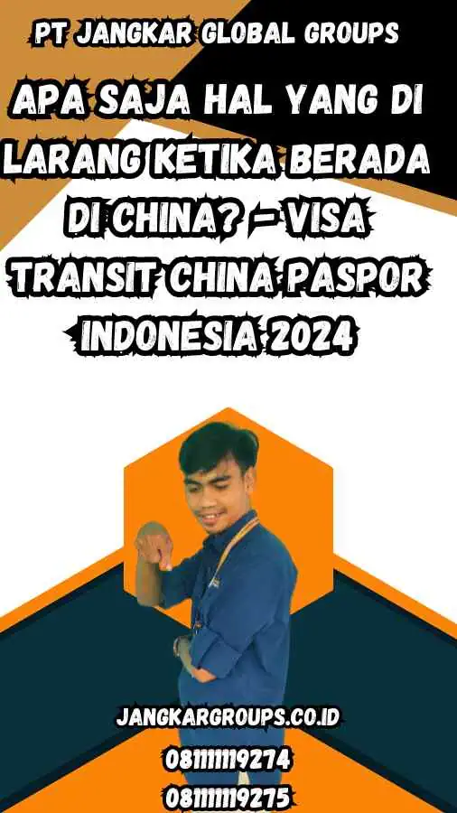 Apa Saja Hal Yang Di Larang Ketika Berada Di China? - Visa Transit China Paspor Indonesia 2024
