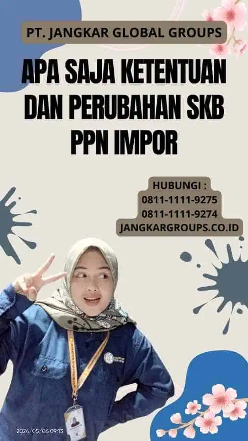 Apa Saja Ketentuan dan Perubahan SKB PPN Impor