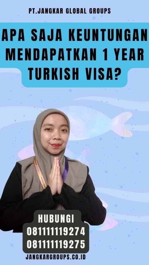 Apa Saja Keuntungan Mendapatkan 1 Year Turkish Visa