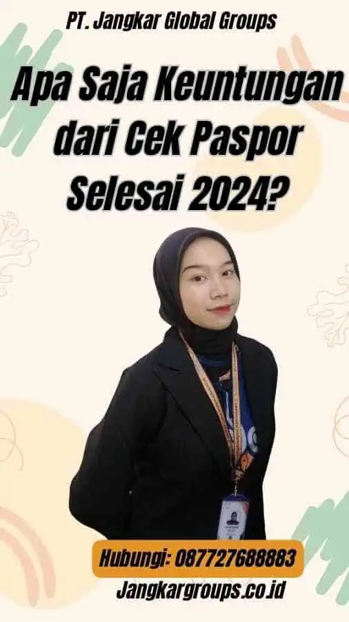 Apa Saja Keuntungan dari Cek Paspor Selesai 2024?