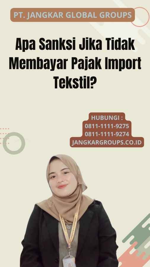 Apa Sanksi Jika Tidak Membayar Pajak Import Tekstil?