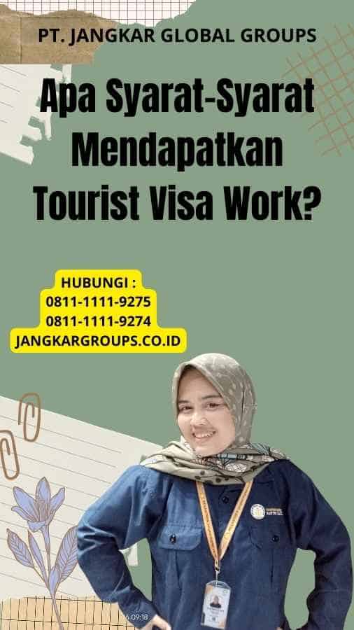 Apa Syarat-Syarat Mendapatkan Tourist Visa Work?