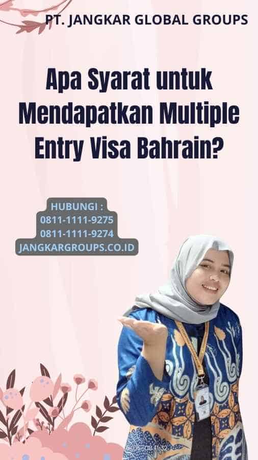 Apa Syarat untuk Mendapatkan Multiple Entry Visa Bahrain?