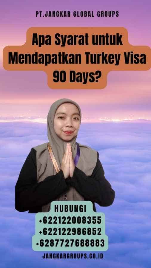 Apa Syarat untuk Mendapatkan Turkey Visa 90 Days