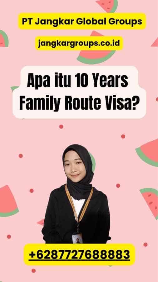Apa itu 10 Years Family Route Visa?