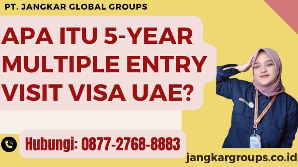 Apa itu 5-Year Multiple Entry Visit Visa UAE