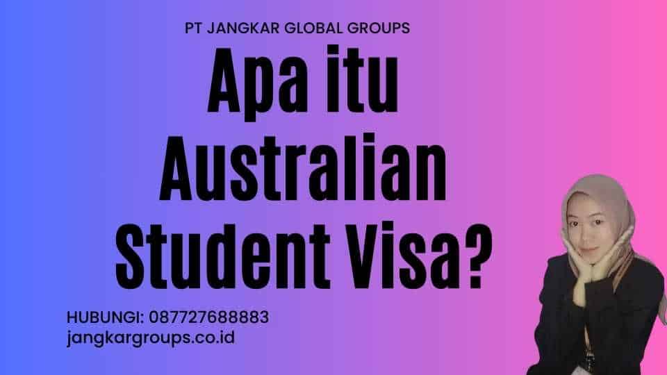 Apa itu Australian Student Visa?