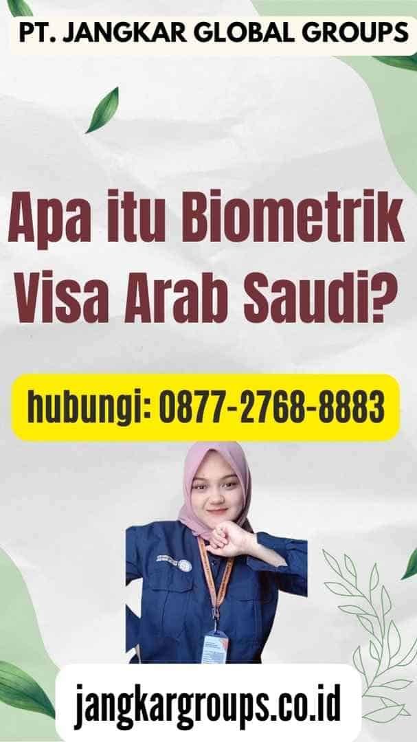 Apa itu Biometrik Visa Arab Saudi
