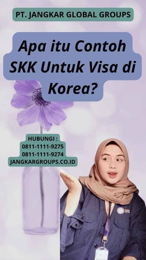 Apa itu Contoh SKK Untuk Visa di Korea?