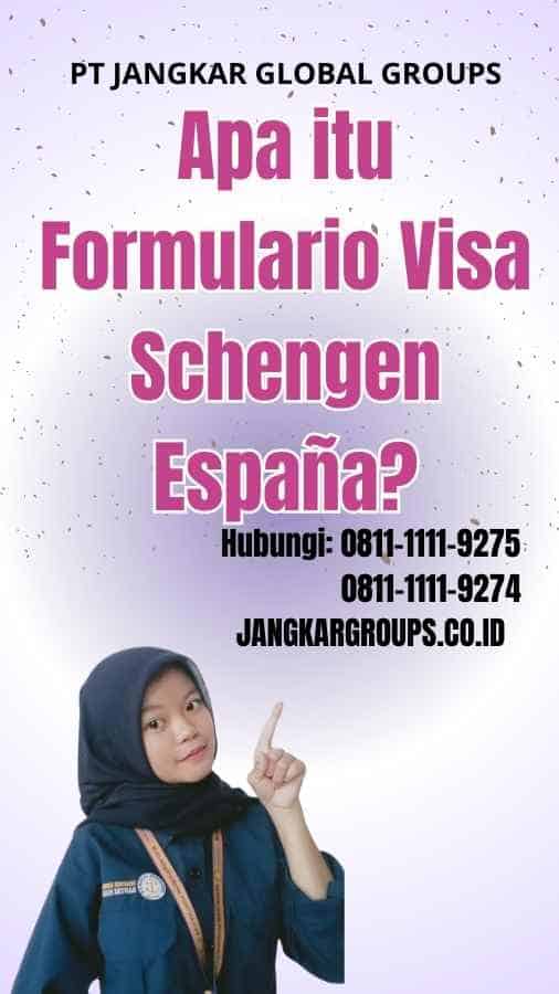 Apa itu Formulario Visa Schengen España