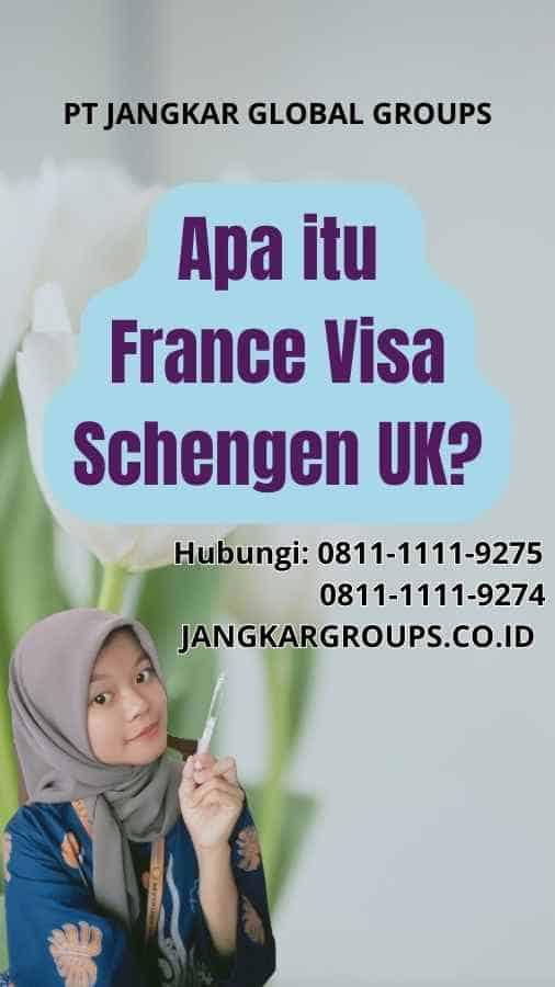 Apa itu France Visa Schengen UK