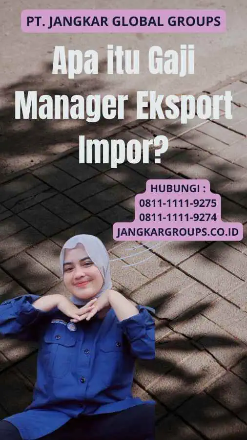 Apa itu Gaji Manager Eksport Impor?