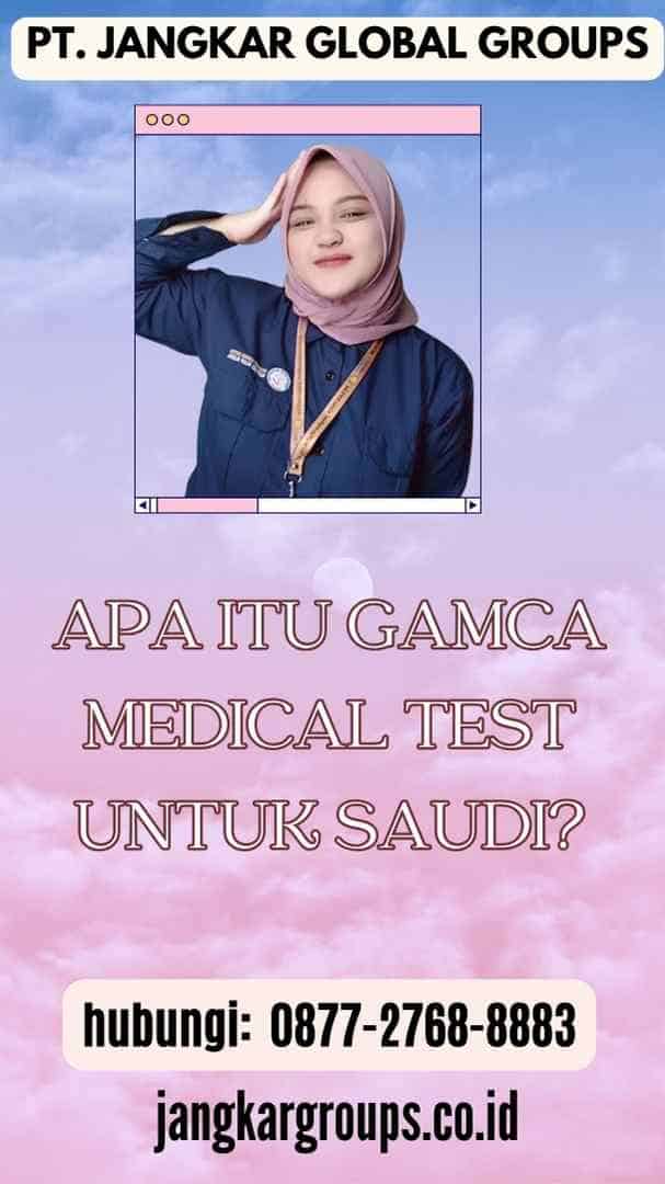 Apa itu Gamca Medical Test untuk Saudi