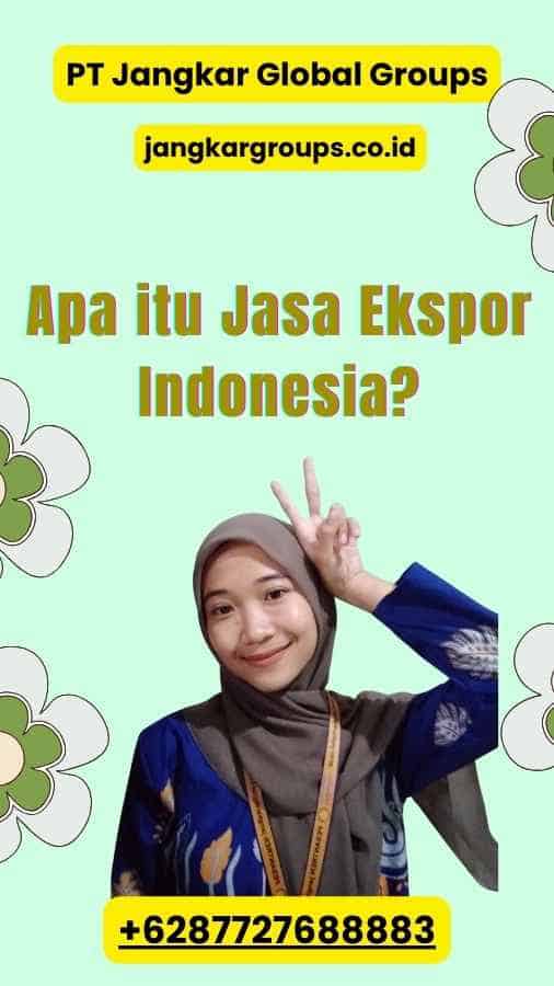 Apa itu Jasa Ekspor Indonesia?
