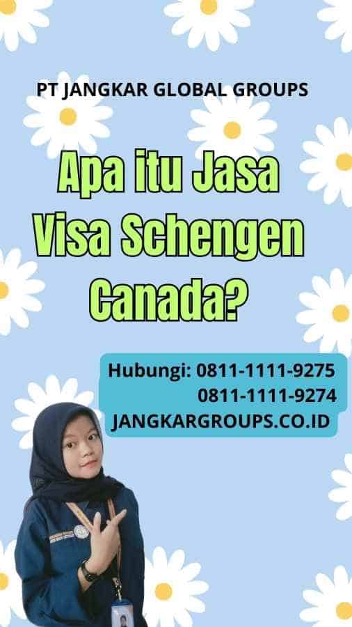 Apa itu Jasa Visa Schengen Canada