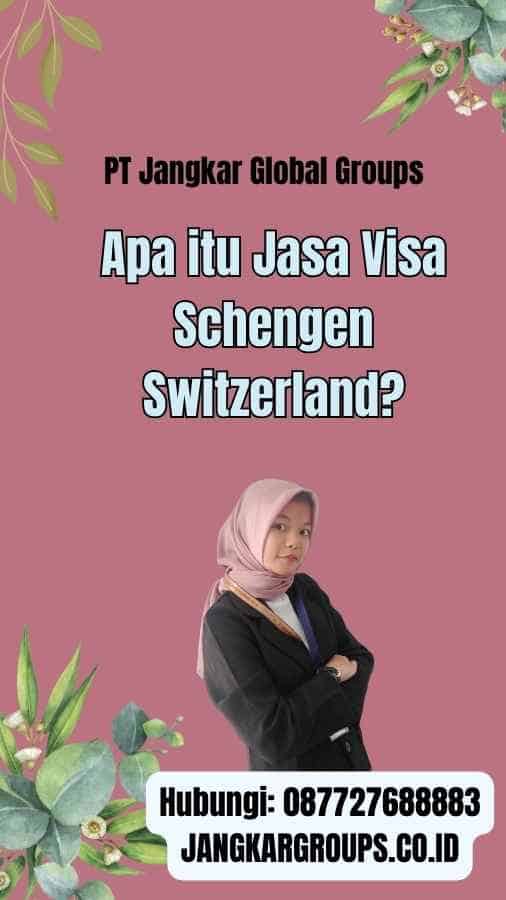 Apa itu Jasa Visa Schengen Switzerland