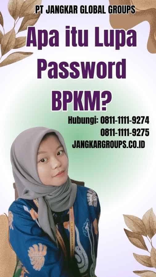 Apa itu Lupa Password BPKM