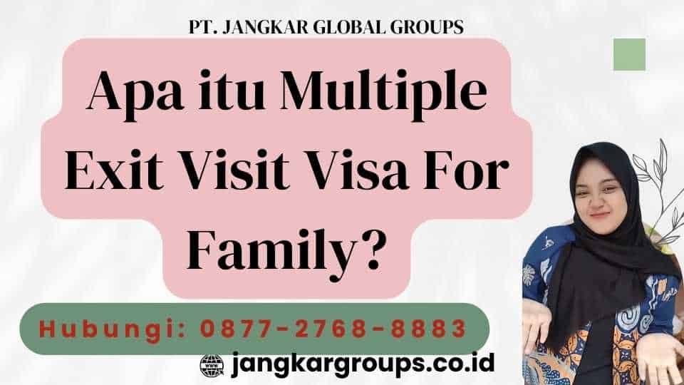 Apa itu Multiple Exit Visit Visa For Family