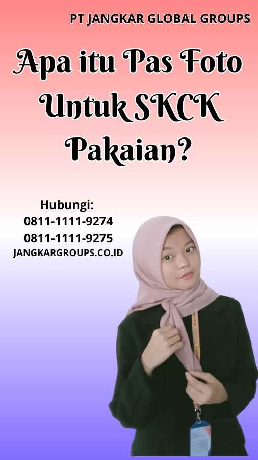 Apa itu Pas Foto Untuk SKCK Pakaian