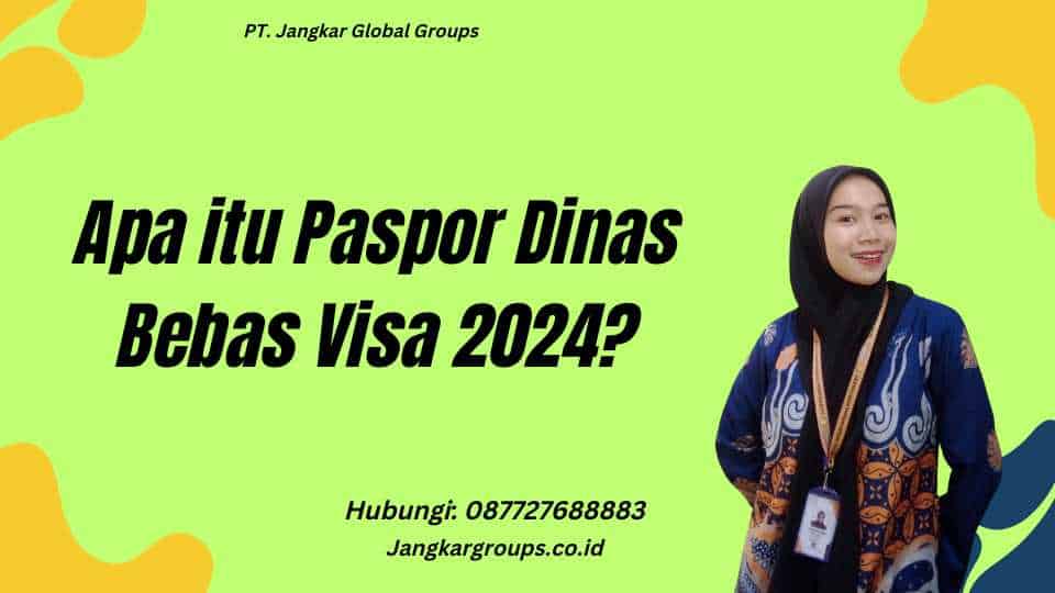 Apa itu Paspor Dinas Bebas Visa 2024?