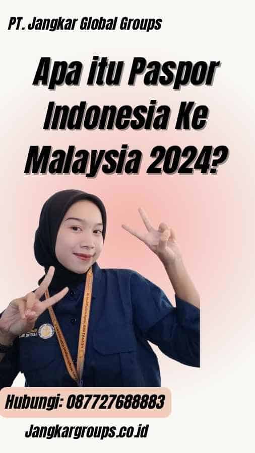 Apa itu Paspor Indonesia Ke Malaysia 2024?