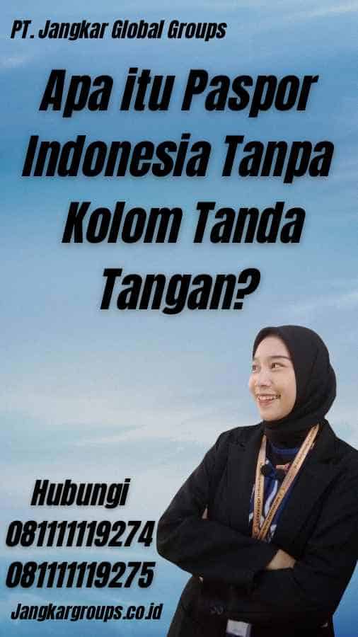 Apa itu Paspor Indonesia Tanpa Kolom Tanda Tangan?