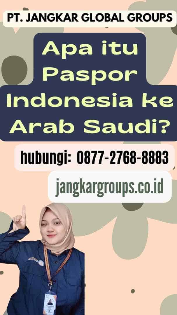 Apa itu Paspor Indonesia ke Arab Saudi
