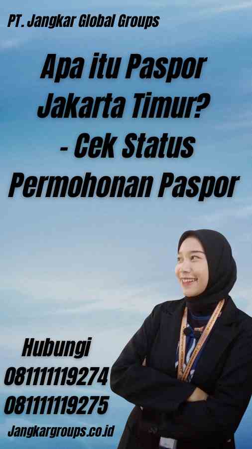 Apa itu Paspor Jakarta Timur? - Cek Status Permohonan Paspor