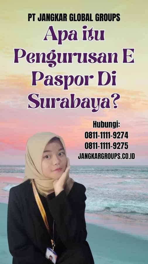Apa itu Pengurusan E Paspor Di Surabaya