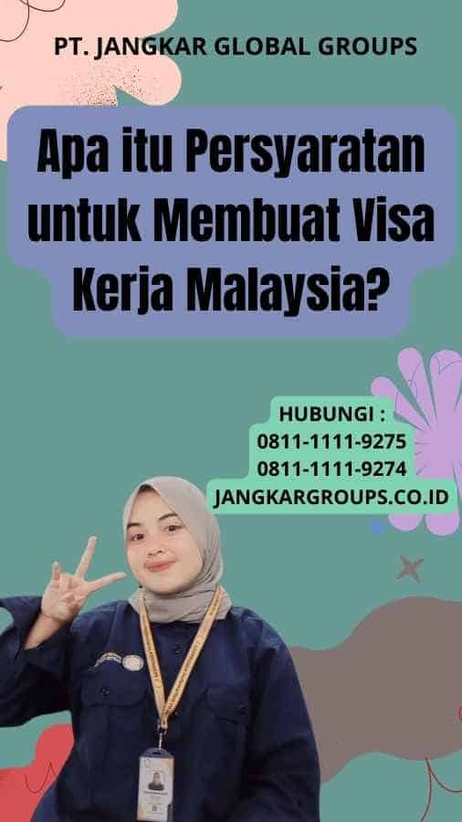 Apa itu Persyaratan untuk Membuat Visa Kerja Malaysia?