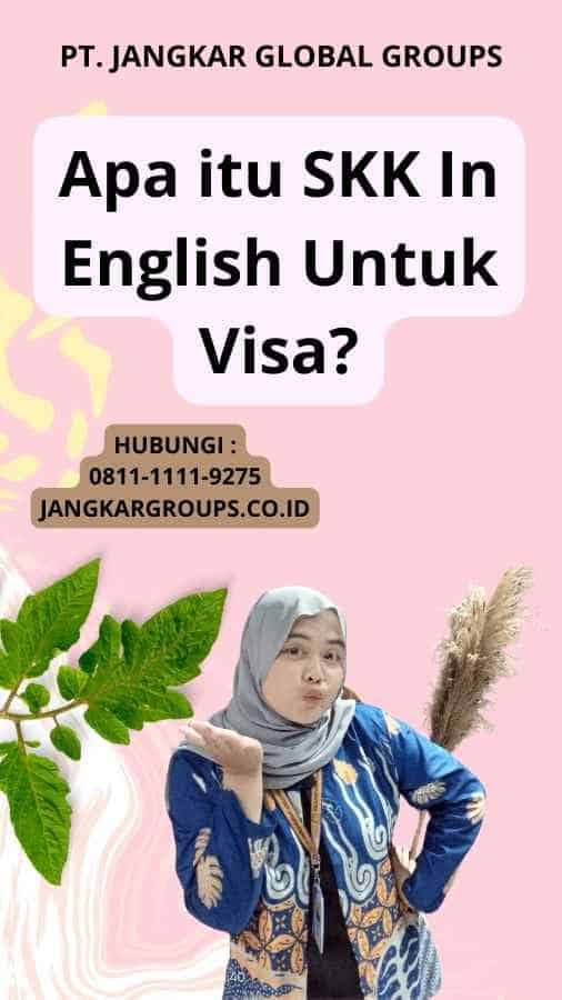 Apa itu SKK In English Untuk Visa?