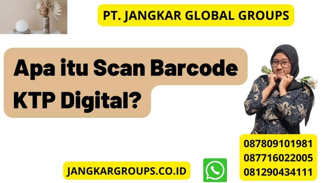 Apa itu Scan Barcode KTP Digital?