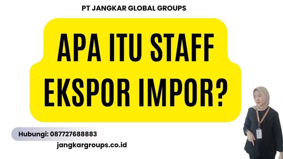 Apa itu Staff Ekspor Impor?