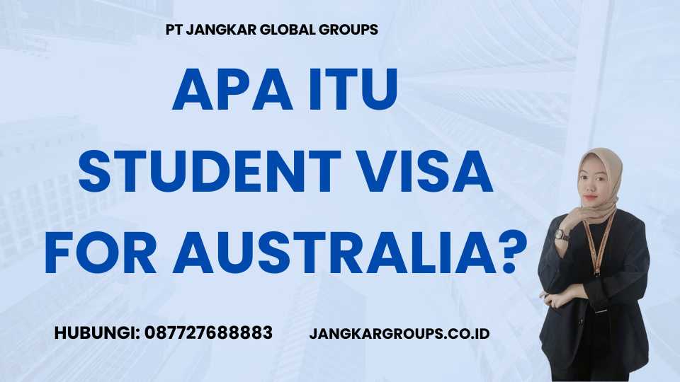 Apa itu Student Visa for Australia?