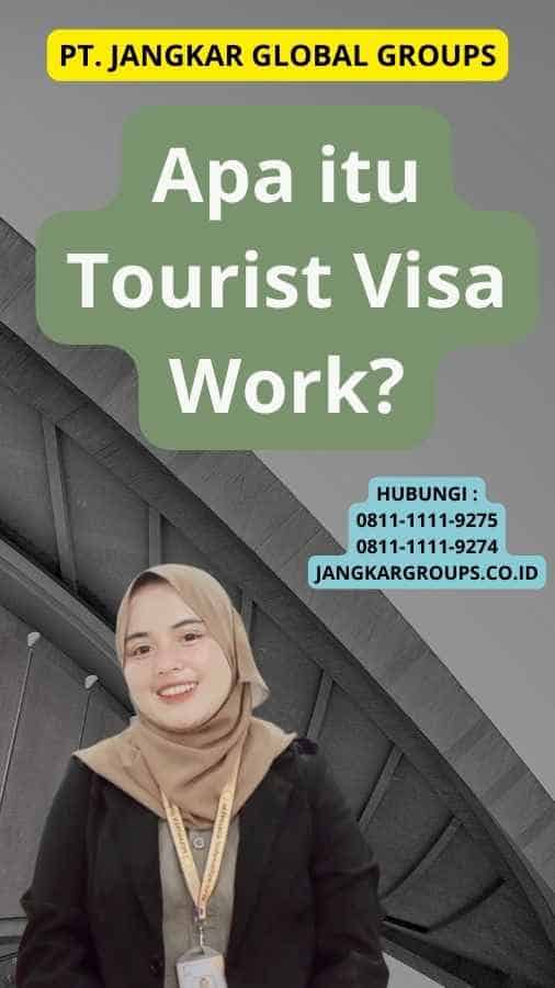Apa itu Tourist Visa Work?
