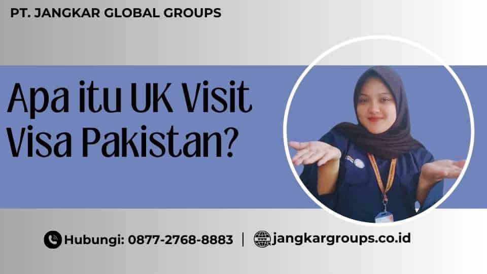 Apa itu UK Visit Visa Pakistan