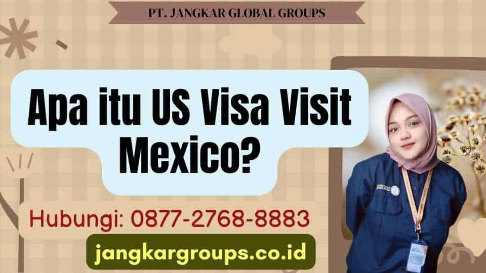 Apa itu US Visa Visit Mexico