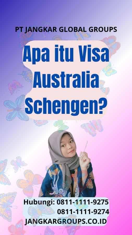 Apa itu Visa Australia Schengen