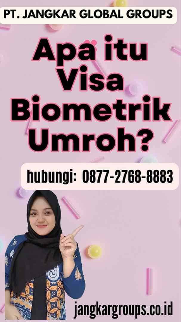Apa itu Visa Biometrik Umroh