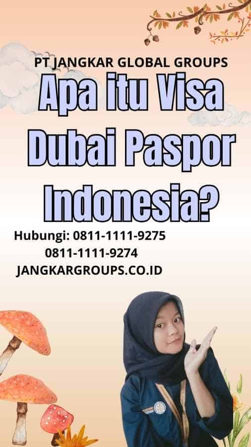 Apa itu Visa Dubai Paspor Indonesia