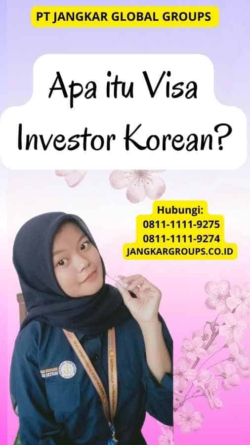 Apa itu Visa Investor Korean